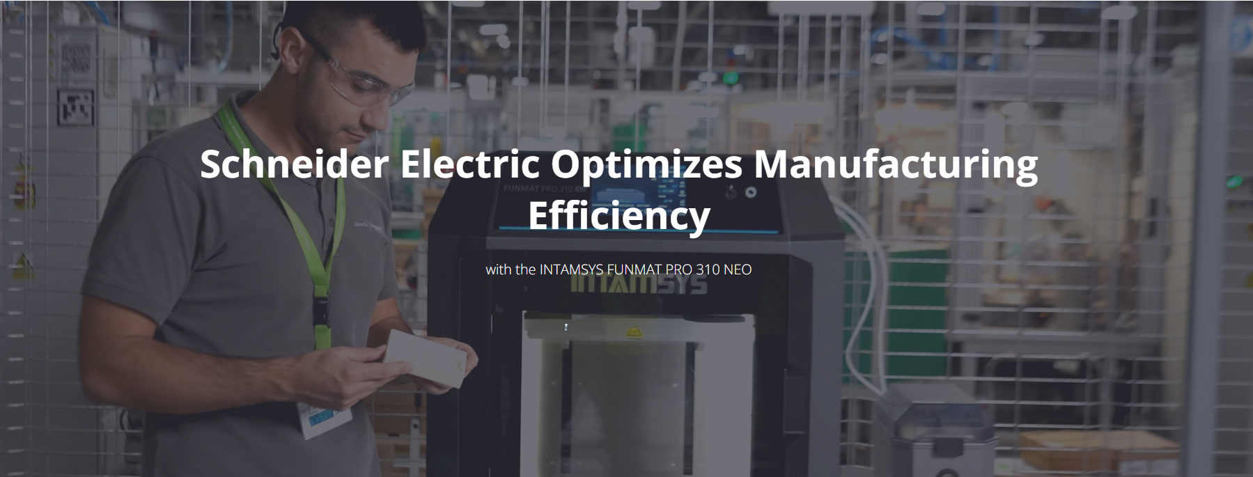 Schneider Electric Bulgaria is optimizing its manufacturing efficiency with the INTAMSYS FUNMAT PRO 310 NEO!